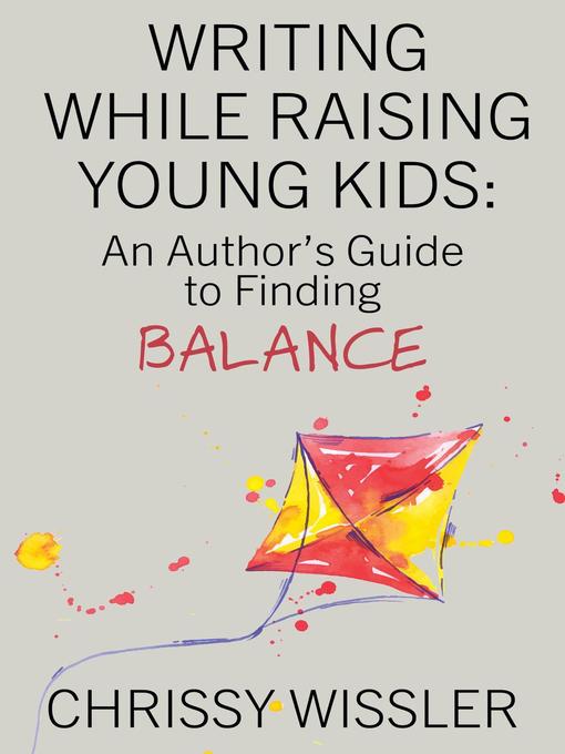 Title details for Writing While Raising Young Kids by Chrissy Wissler - Available